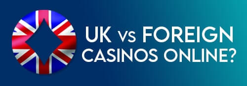 FOREIGN VS UK CASINO ONLINE?